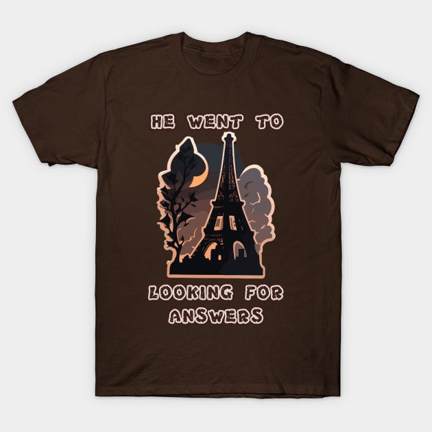 He went to Paris looking for answers T-Shirt by Moulezitouna